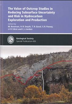 The Value of Outcrop Studies in Reducing Subsurface Uncertainty and Risk in Hydrocarbon Exploration and Production